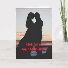 Have fun on your honeymoon. kort