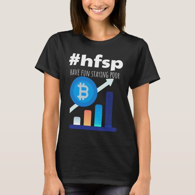 Have Fun Staying Poor Bitcoin T Shirt (Framsida)