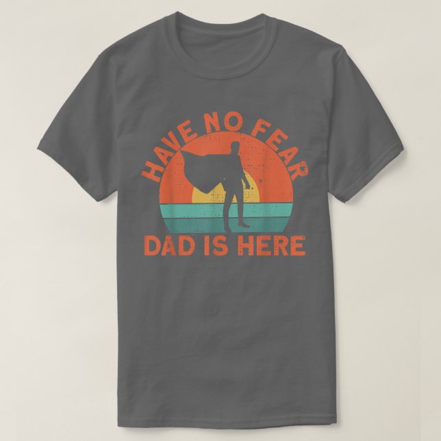 Have no fear dad is here  t shirt (Design framsida)