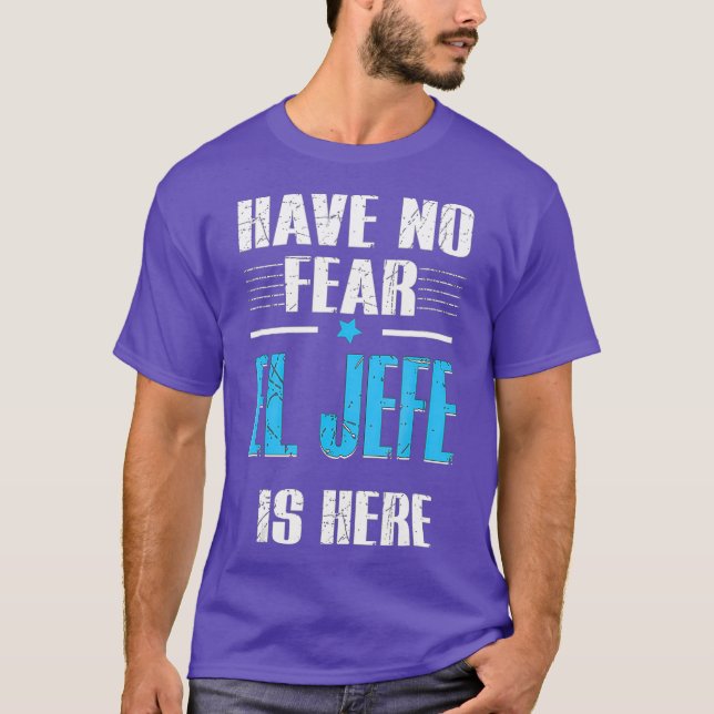 Have No Fear El Jefe Is Here Shirt El Jefe T Shirt (Framsida)