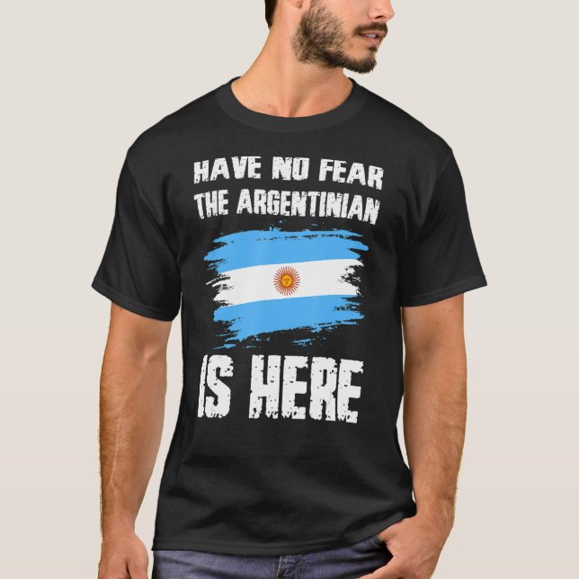 Have No Fear The Argentinian Is Here Argentine Fla T Shirt (Framsida)