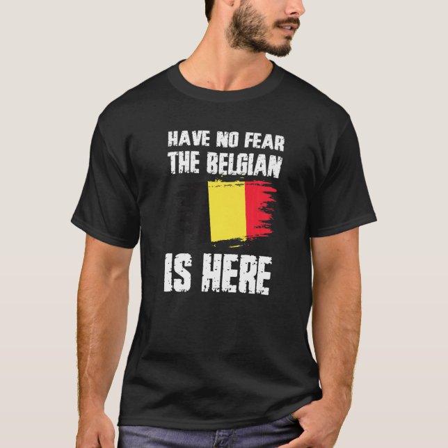 Have No Fear The Belgian Is Here Belgium Flag Prid T Shirt (Framsida)