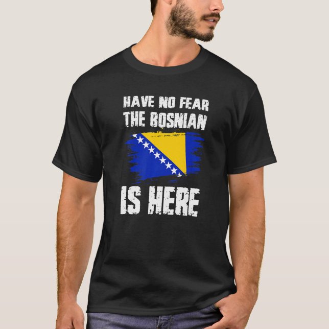 Have No Fear The Bosnian Is Here Bosnia Flag Pride T Shirt (Framsida)