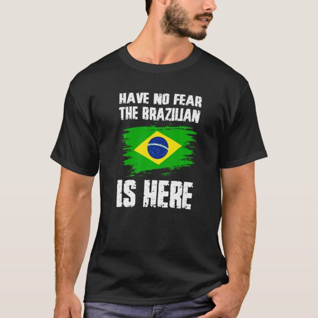 Have No Fear The Brazilian Is Here Brazil Flag Pri T Shirt (Framsida)