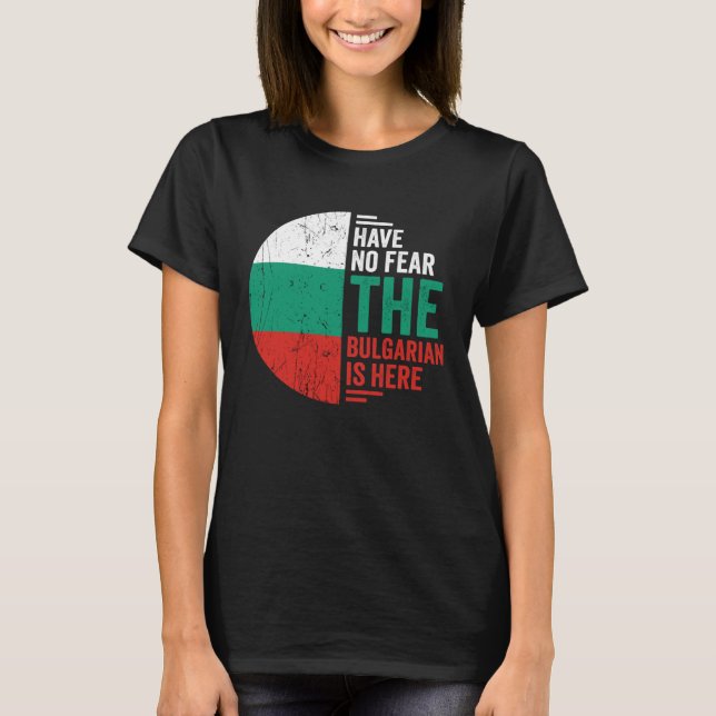 Have No Fear The Bulgarian is Here Bulgarian Roots T Shirt (Framsida)