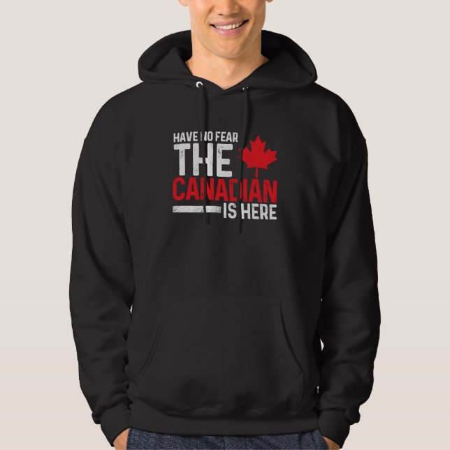 Have No Fear The Canadian Is Here  Canada Maple Le Hoodie (Framsida)