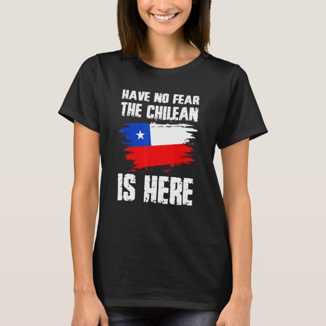 Have No Fear The Chilean Is Here Chile Flag Pride  T Shirt (Framsida)