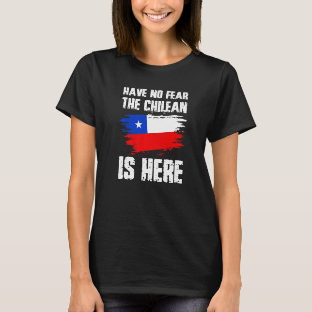 Have No Fear The Chilean Is Here Chile Flag Pride  T Shirt (Framsida)