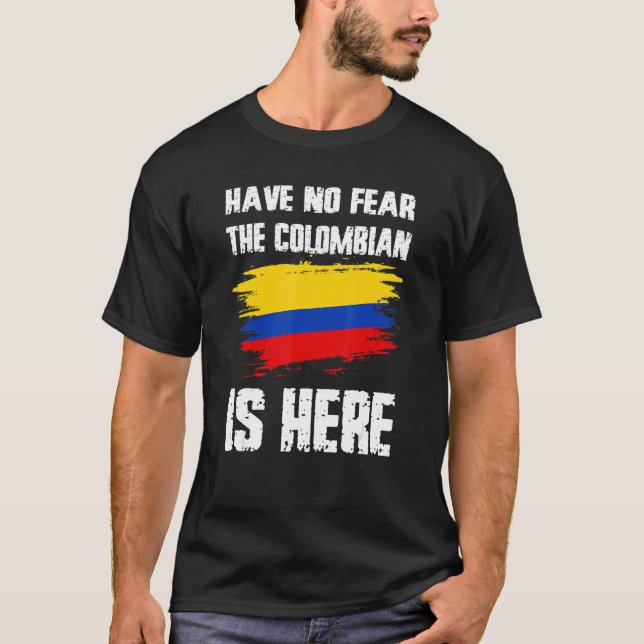 Have No Fear The Colombian Is Here Colombia Flag P T Shirt (Framsida)