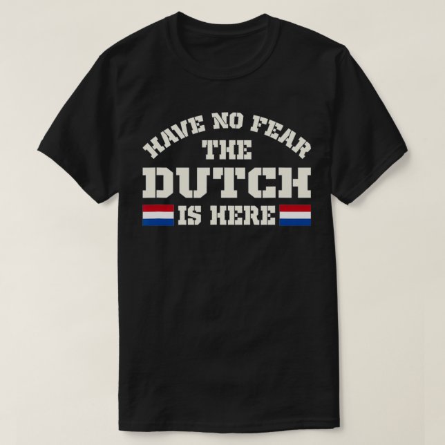Have No Fear The Dutch Is Here Netherlands Funny  T Shirt (Design framsida)