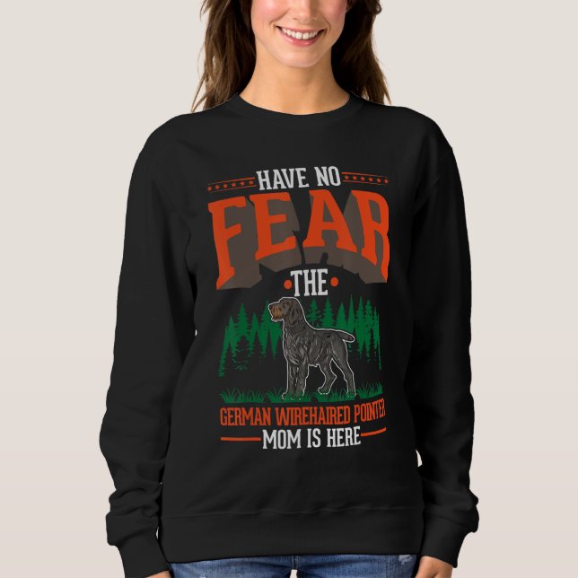 Have no fear The German Wirehaired Pointer Mom is  T Shirt (Framsida)