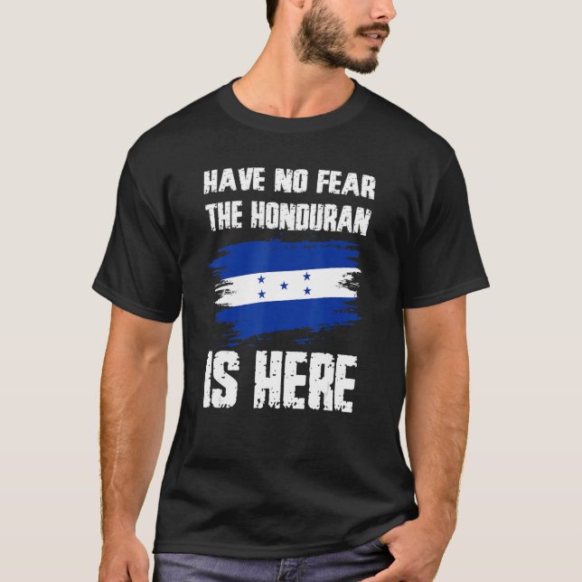 Have No Fear The Honduran Is Here Honduras Flag Pr T Shirt (Framsida)