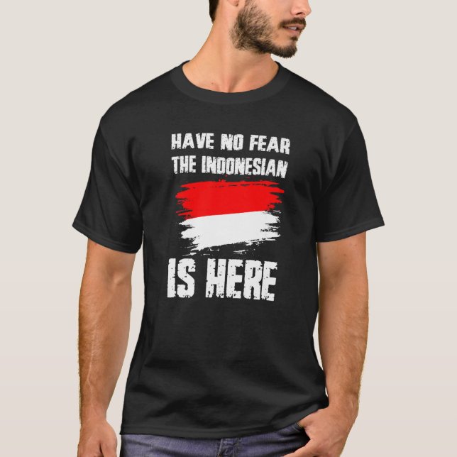 Have No Fear The Indonesian Is Here Indonesia Flag T Shirt (Framsida)