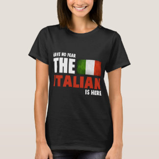 Have No Fear The Italian Is Here - Italians T Shirt
