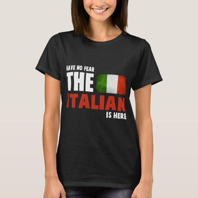 Have No Fear The Italian Is Here - Italians T Shirt (Framsida)
