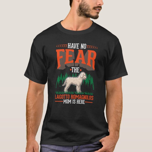 Have no fear The Lagotto Romagnolo Mom is here   T Shirt (Framsida)