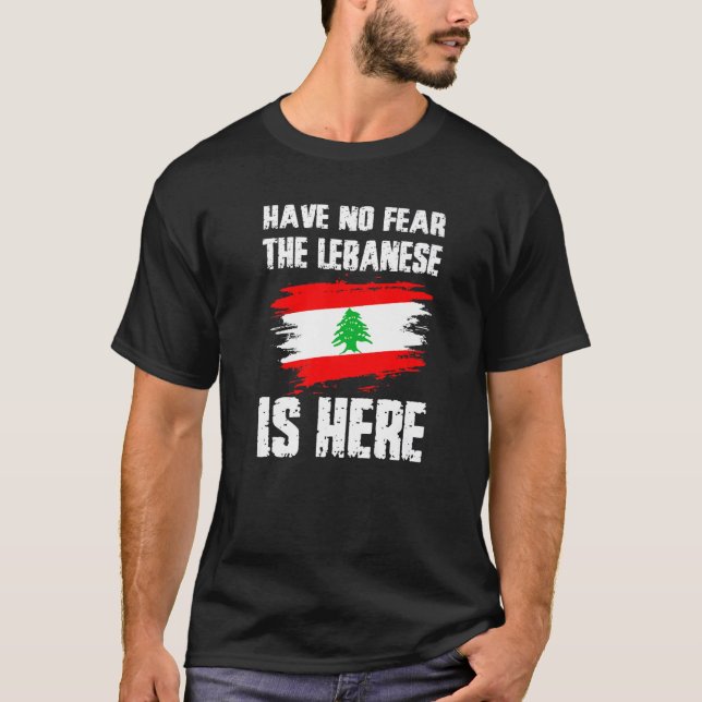 Have No Fear The Lebanese Is Here Leban Flag Pride T Shirt (Framsida)