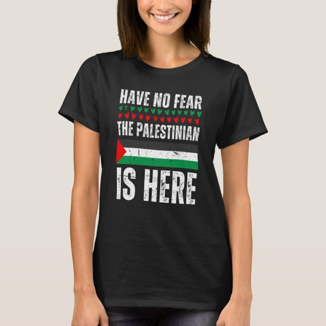 Have No Fear The Palestinian Is Here Palestine Fla T Shirt (Framsida)