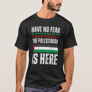Have No Fear The Palestinian Is Here Palestine Fla T Shirt
