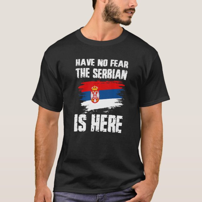 Have No Fear The Serbian Is Here Serbia Flag Pride T Shirt (Framsida)