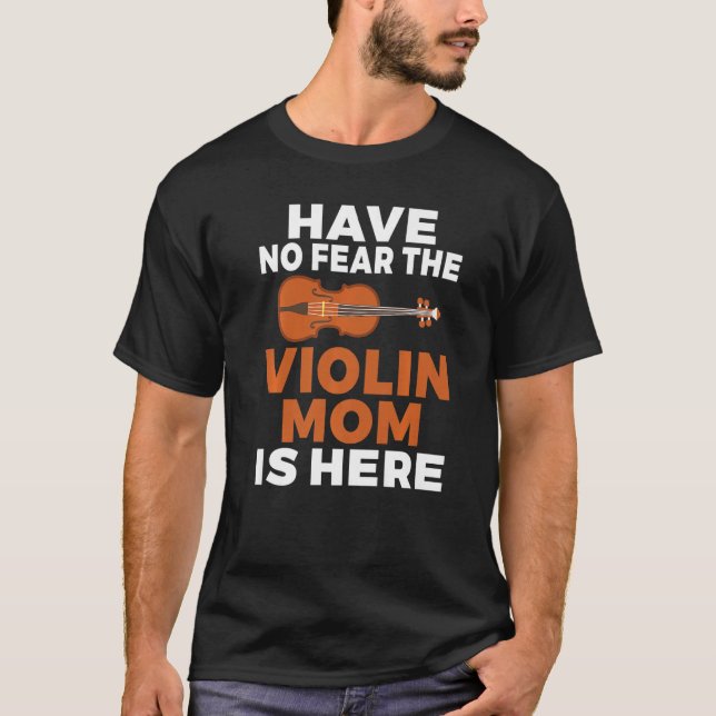 Have no Fear the Violin Mom is here  Violin Mom T Shirt (Framsida)