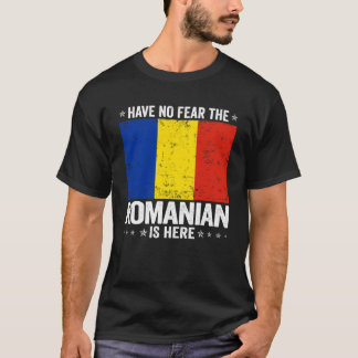 Have No Fearhe Romanian Is Here Romania Flag Desig T Shirt