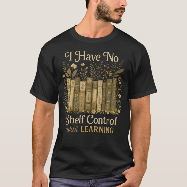 Have No Shelf Controls With Learning Book Lover Ap T Shirt (Framsida)