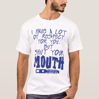have respect shut your mouth citation t shirt