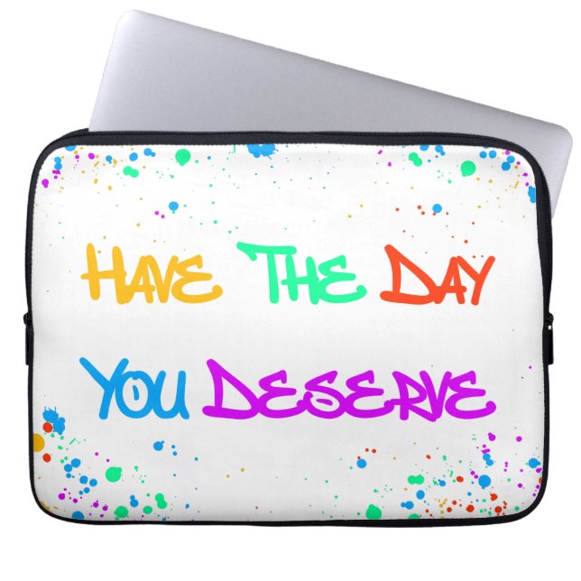 Have the Day You Deserve Laptop Fodral (Framsidan)
