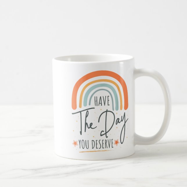 Have The Day You Deserve Motivation Insrational  Kaffemugg (Höger)