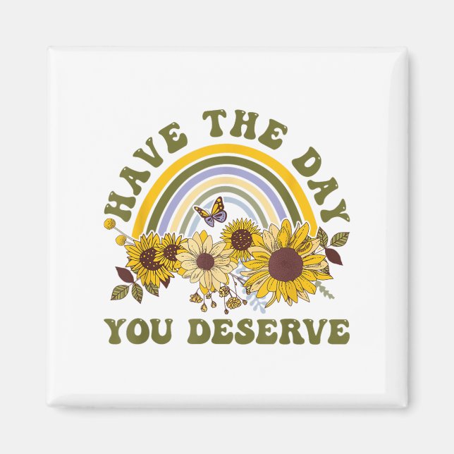 Have The Day You Deserve Motivational Quote Men Wo Magnet (Framsidan)