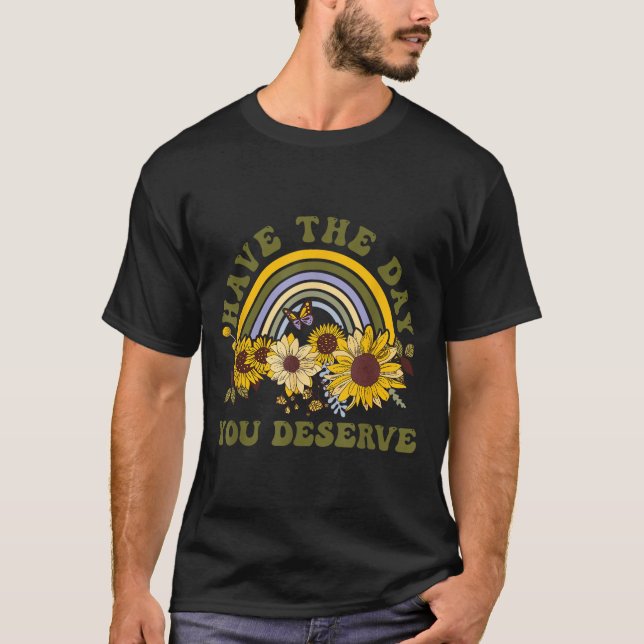 Have The Day You Deserve Motivational Quote Men Wo T Shirt (Framsida)