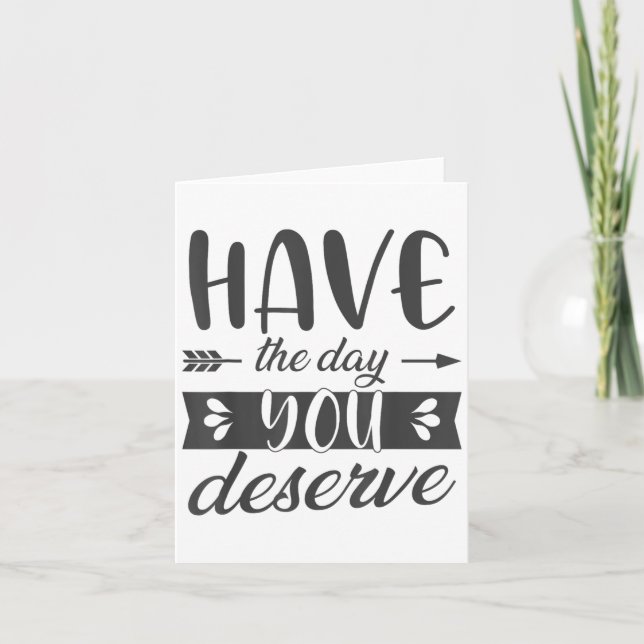 Have The Day You Deserve Motivational Saying  Kort (Framsida)
