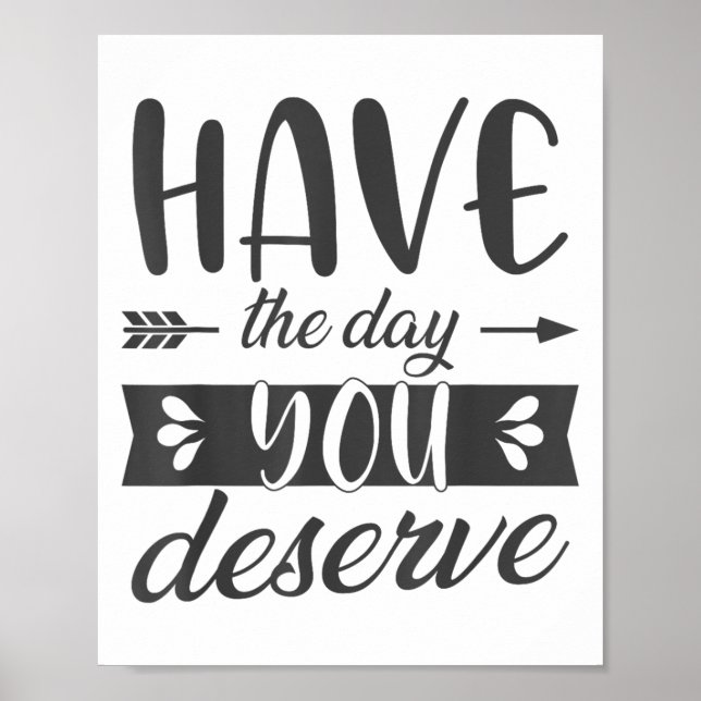 Have The Day You Deserve Motivational Saying  Poster (Framsidan)