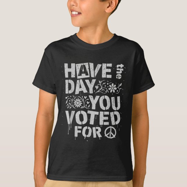 Have The Day You Voted For Funny Floral Men Women  T Shirt (Framsida)