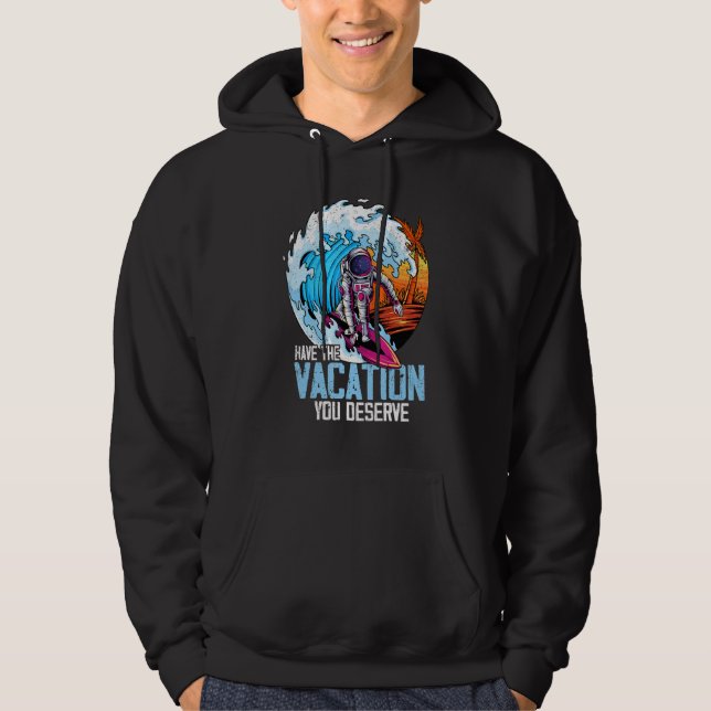 Have The Vacation You Deserve Saying Cool Astronau Hoodie (Framsida)