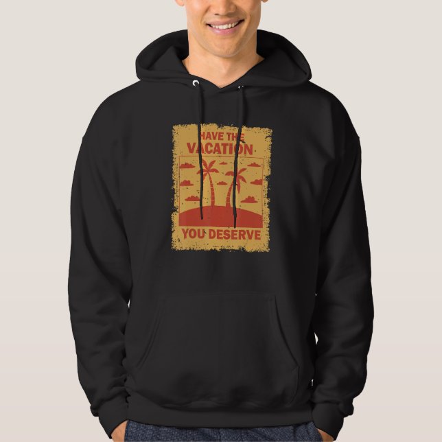 Have The Vacation You Deserve Saying Cool Motivati Hoodie (Framsida)
