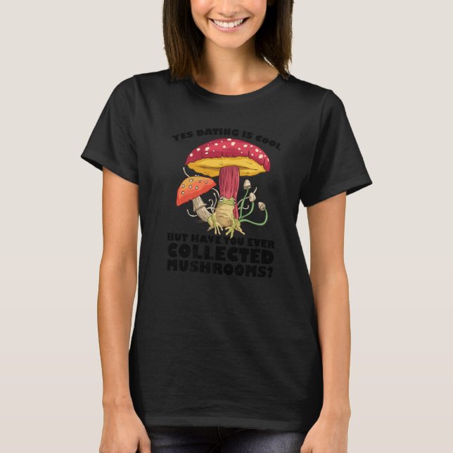 Have you ever collected Mushrooms Mushroom Hunting T Shirt (Framsida)