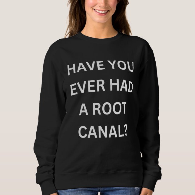 Have You Ever Had A Root Canal T Shirt (Framsida)