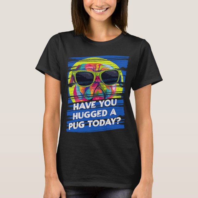 Have You Hugged a Pug Today Rescue Dog Dutch Bulld T Shirt (Framsida)