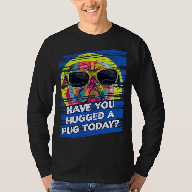 Have You Hugged a Pug Today Rescue Dog Dutch Bulld T Shirt (Framsida)
