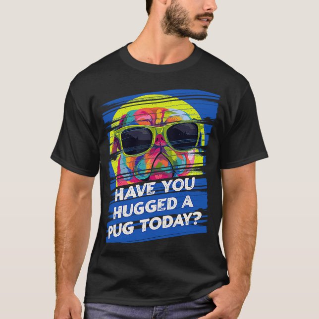 Have You Hugged a Pug Today Rescue Dog Dutch Bulld T Shirt (Framsida)