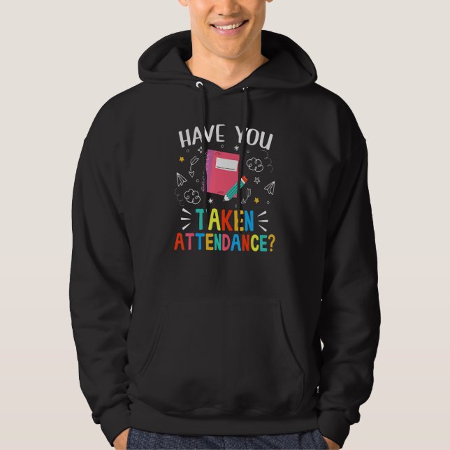 Have You Taken Attendance  Attendance Clerk Back T Hoodie (Framsida)