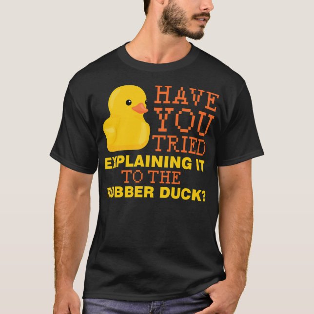 Have you tried explaining it to the rubber duck bl t shirt (Framsida)