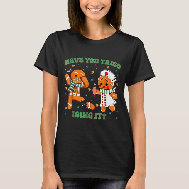 Have You Tried Icing It Funny Gingerbread Rn Nurse T Shirt (Framsida)