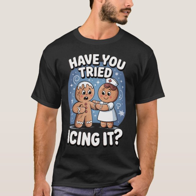 Have You Tried Icing It Funny Medical Humor T Shirt (Framsida)