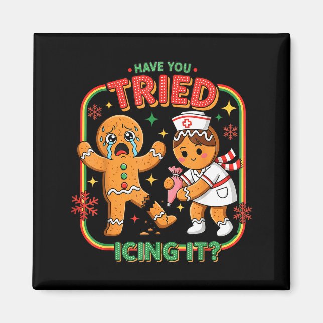 Have You Tried Icing It Gingerbread Funny Nurse Ch Magnet (Framsidan)
