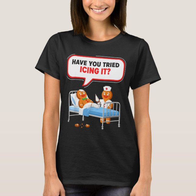 Have You Tried Icing It Gingerbread Funny Nurse Ch T Shirt (Framsida)
