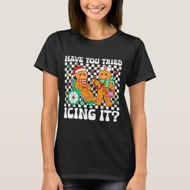 Have You Tried Icing It Gingerbread Nurse Christma T Shirt (Framsida)