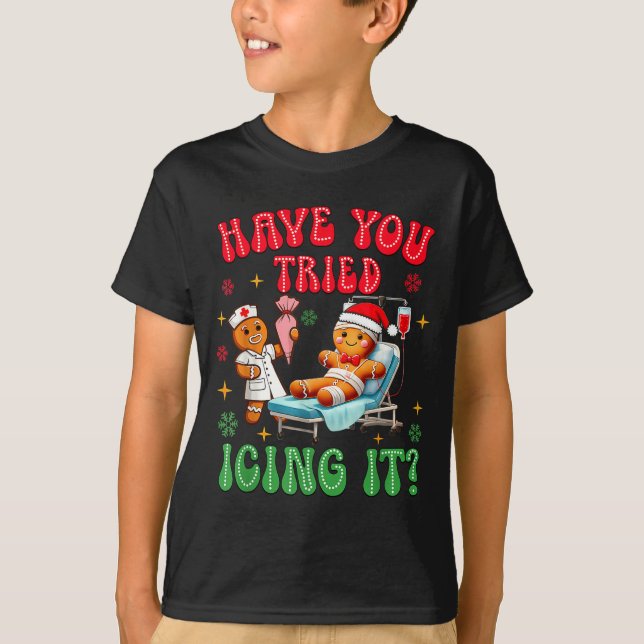 Have You Tried Icings It Gingerbread Nurse Christm T Shirt (Framsida)